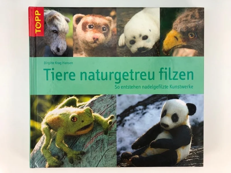 Tiere naturgetreu filzen: So entstehen nadelgefilzte Kunstwerke, Gebundenes Buch