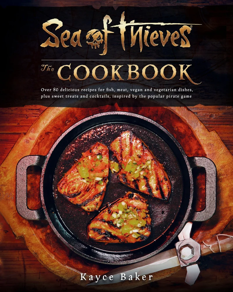 Sea of Thieves: The Cookbook: Over 80 Delicious Recipes for Fish, Meat, Vegan & Vegetarian Dishes, P